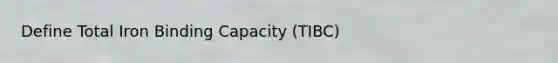 Define Total Iron Binding Capacity (TIBC)