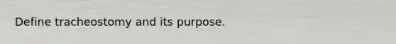 Define tracheostomy and its purpose.