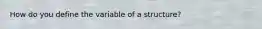 How do you define the variable of a structure?