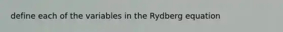 define each of the variables in the Rydberg equation