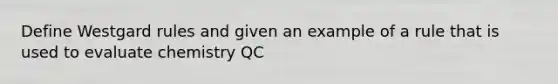 Define Westgard rules and given an example of a rule that is used to evaluate chemistry QC