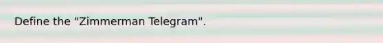 Define the "Zimmerman Telegram".