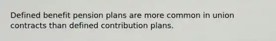 <a href='https://www.questionai.com/knowledge/kWAfodY3fg-defined-benefit-pension-plan' class='anchor-knowledge'>defined benefit pension plan</a>s are more common in union contracts than <a href='https://www.questionai.com/knowledge/kn6ABGA7Cr-defined-contribution-plan' class='anchor-knowledge'>defined contribution plan</a>s.