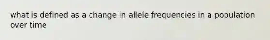 what is defined as a change in allele frequencies in a population over time