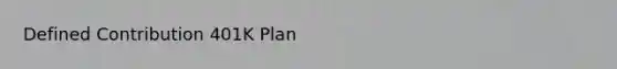 Defined Contribution 401K Plan