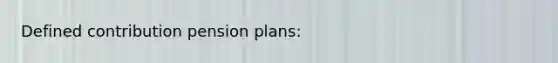 Defined contribution pension plans:​