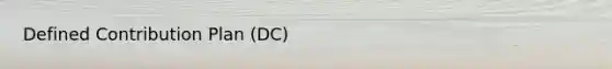 Defined Contribution Plan (DC)
