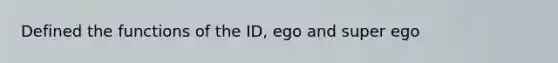 Defined the functions of the ID, ego and super ego