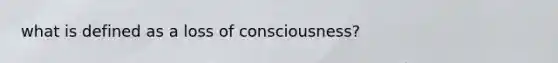 what is defined as a loss of consciousness?