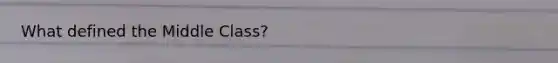 What defined the Middle Class?