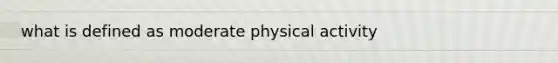 what is defined as moderate physical activity