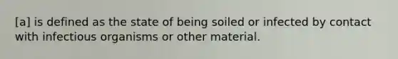 [a] is defined as the state of being soiled or infected by contact with infectious organisms or other material.