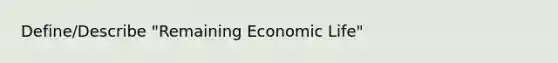 Define/Describe "Remaining Economic Life"