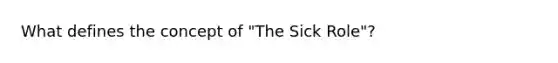 What defines the concept of "The Sick Role"?