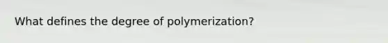 What defines the degree of polymerization?