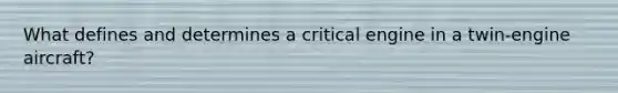 What defines and determines a critical engine in a twin-engine aircraft?