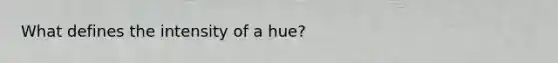 What defines the intensity of a hue?