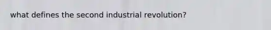 what defines the second industrial revolution?