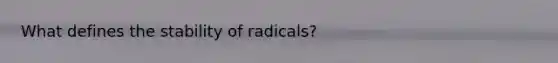 What defines the stability of radicals?