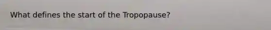 What defines the start of the Tropopause?