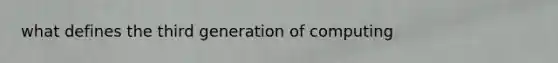 what defines the third generation of computing