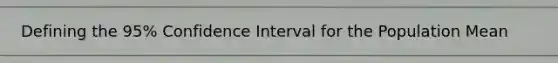 Defining the 95% Confidence Interval for the Population Mean