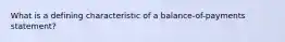 What is a defining characteristic of a balance-of-payments statement?