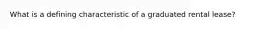 What is a defining characteristic of a graduated rental lease?