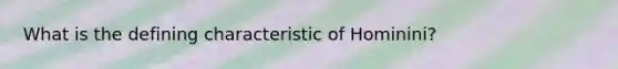What is the defining characteristic of Hominini?