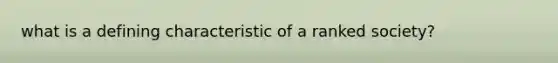 what is a defining characteristic of a ranked society?