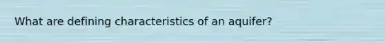 What are defining characteristics of an aquifer?