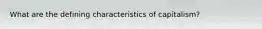 What are the defining characteristics of capitalism?