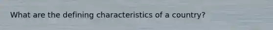 What are the defining characteristics of a country?