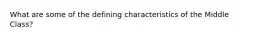 What are some of the defining characteristics of the Middle Class?