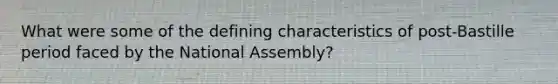 What were some of the defining characteristics of post-Bastille period faced by the National Assembly?