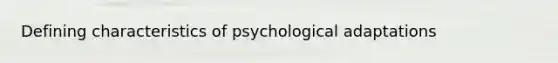 Defining characteristics of psychological adaptations