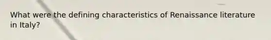 What were the defining characteristics of Renaissance literature in Italy?