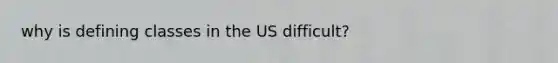 why is defining classes in the US difficult?