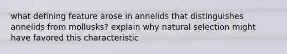 what defining feature arose in annelids that distinguishes annelids from mollusks? explain why natural selection might have favored this characteristic