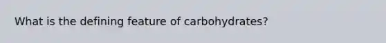 What is the defining feature of carbohydrates?