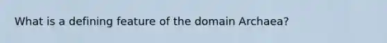 What is a defining feature of the domain Archaea?