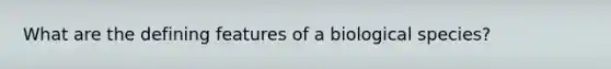 What are the defining features of a biological species?