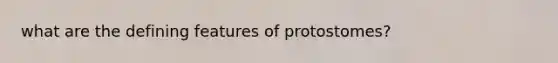 what are the defining features of protostomes?