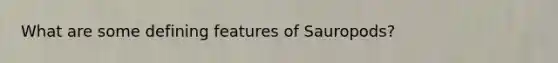 What are some defining features of Sauropods?