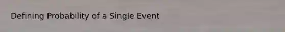 Defining Probability of a Single Event