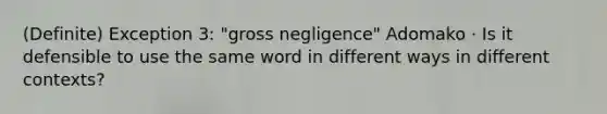 (Definite) Exception 3: "gross negligence" Adomako · Is it defensible to use the same word in different ways in different contexts?