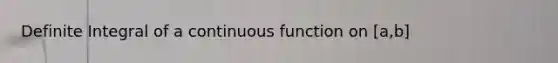 Definite Integral of a continuous function on [a,b]