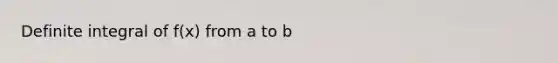 Definite integral of f(x) from a to b