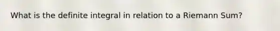 What is the definite integral in relation to a Riemann Sum?