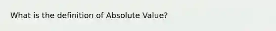 What is the definition of Absolute Value?